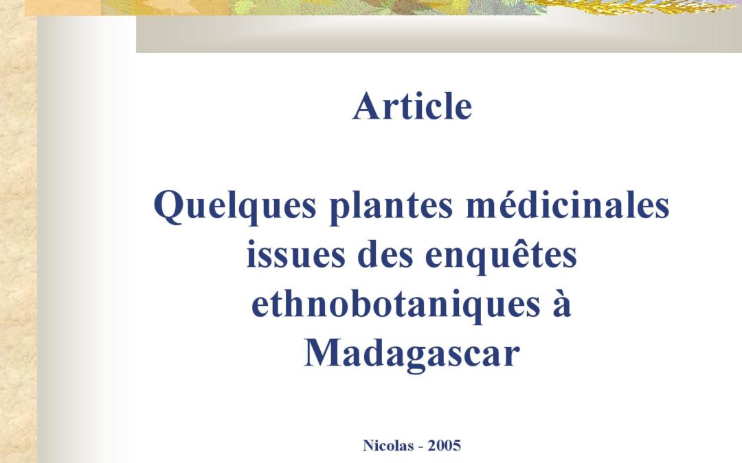 Article Quelques plantes médicinales issues des enquêtes ethnobotaniques à Madagascar 2005