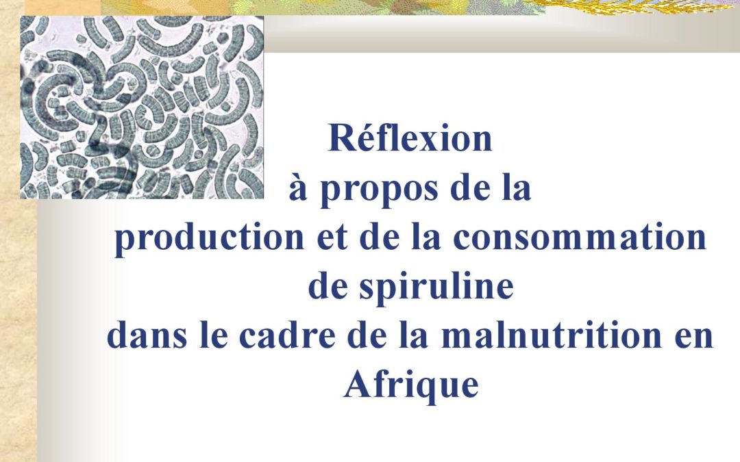 Réflexion – Production et consommation de spiruline dans le cadre de la malnutrition en Afrique 2015