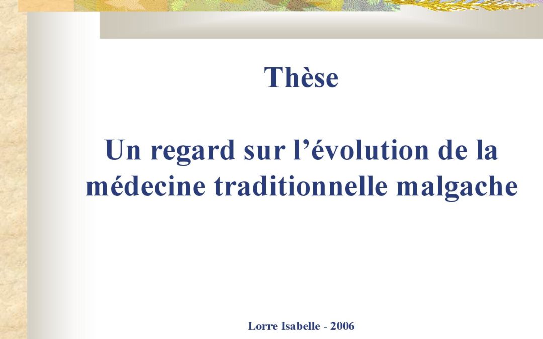 Thèse 2006 Isabelle Lorre Un regard sur l’évolution de la médecine traditionnelle malgache